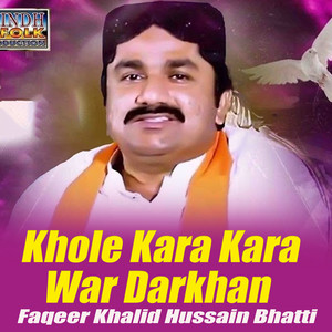 Faqeer Khalid Hussain Bhatti - Khole Kara Kara War Darkhan