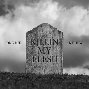 KILLIN MY FLESH by DKG KIE, 1K Phew