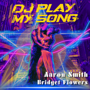 DJ Play My Song (Tony Arzadon Extended) by Aaron Smith, Bridget Flowers, Tony Arzadon