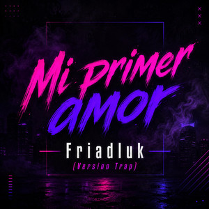 Mi primer amor (Versión Trap) by Friadluk