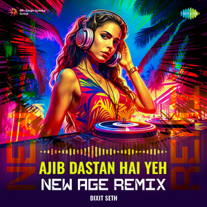 Ajib Dastan Hai Yeh - New Age Remix by Dixit Seth, Lata Mangeshkar