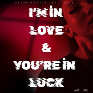 I'm in love & you're in luck by M.E.
