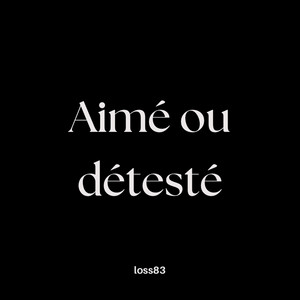 Aime ou deteste by loss83