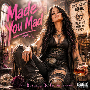 Made You Mad by Burning Belladonna
