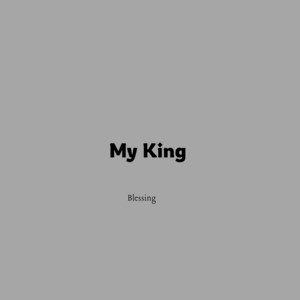 Blessing - My King