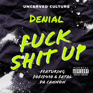 Fuck Shit Up - Extended Version by Denial, Fatal Da Cannon, Fo-Fif
