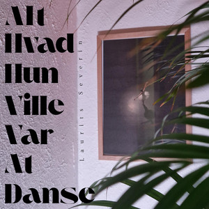 Alt Hvad Hun Ville Var At Danse by Laurits Severin