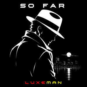 So Far by LuxeMan