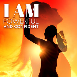 I Am Powerful and Confident: I Am Valued, I Am Successful, I Attract Positive People, I Am Loved (Daily Confidence Affirmations) album