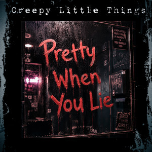 Pretty When You Lie by Creepy Little Things