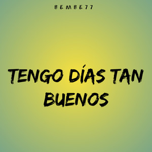 Tengo Días Tan Buenos