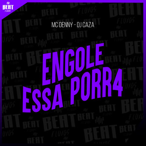 ENGOLE ESSA PORR4 by Mc Denny, DJ CAZA