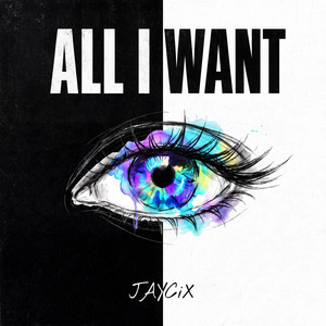 All I Want by JAYCiX