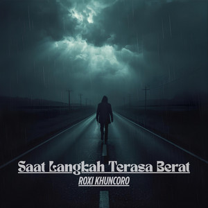 Roxi Khuncoro - Saat Langkah Terasa Berat