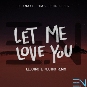 Let me love you Dj Snake Ft. Justin Bieber (EL3CTRO & NU3TRO Remix