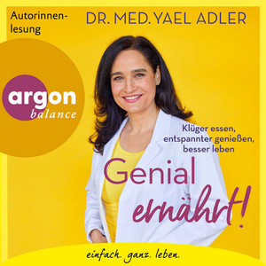 Genial ernährt! [Klüger essen, entspannter genießen, besser leben (Ungekürzte Autorinnenlesung)]