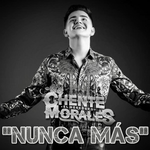 Chente Morales - Nunca Más