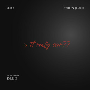 is it really over?? (feat. Byron Juane) by Selo, Byron Juane