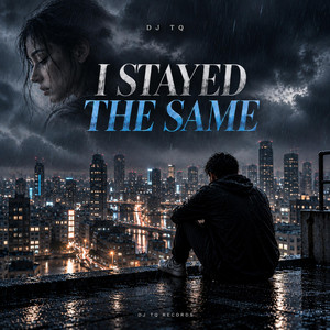 I Stayed The Same by DJ TQ