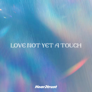 Love Not Yet A Touch by Hear2trust