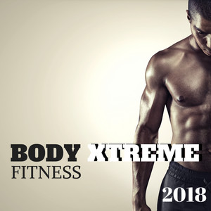 Body Xtreme Fitness 2018 - Best Workout Compilation for Mad Training and Motivational Workout album