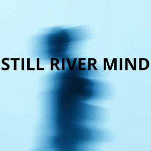 STILL RIVER MIND by Trenozz