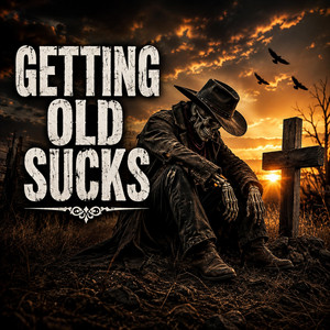 Getting Old Sucks by Jaxon outlaw