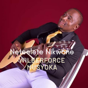 Wilberforce Musyoka - Neteelete Nikwone