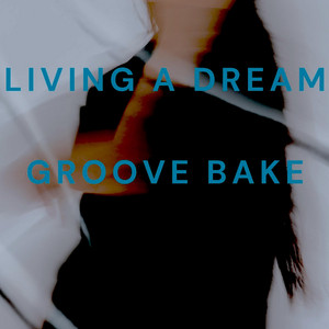 Living A Dream by Groove Bake