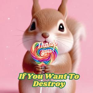 Alaska - If You Want To Destroy