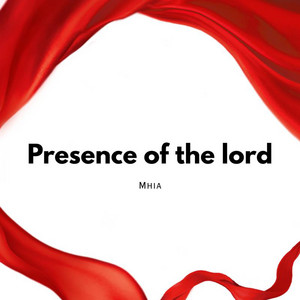 Presence of the lord by Mhia