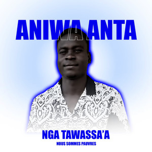ANIWA ANTA - Nga tawassa'a nous sommes pauvres