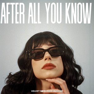 After All You Know by Velvet New York Jazzers
