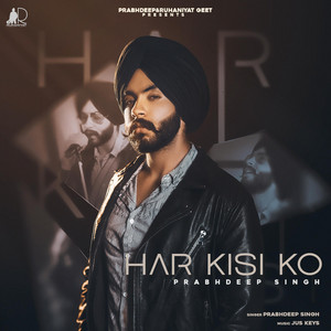 Prabhdeep Singh - Har Kisi Ko