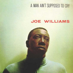 A Man Ain't Supposed to Cry — Joe Williams