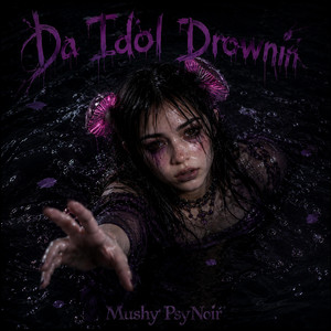 Da Idol Drownin by Mushy PsyNoir
