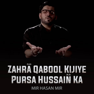 Mir Hasan Mir - Zahra S.A Qabool Kijiye Pursa Hussain a.S Ka