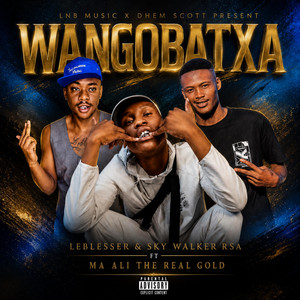 WANGOBATXA F.T MAALI THE REAL GOLD by L.N.B MUSIC