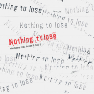 Nothing to lose (feat. Hezron & Only U) by vividboooy, Hezron, Only U