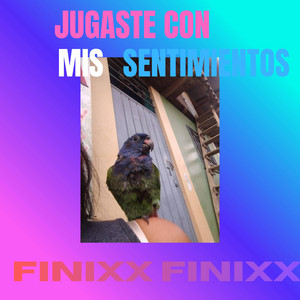 Jugaste con mis sentimientos by FINIXXX