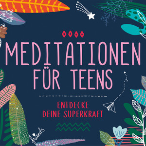 Meditationen für Teens (Für Teenager und Jugendliche)