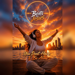 You Don't Have To Be Alone by Beats For Jesus