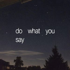 do what You say