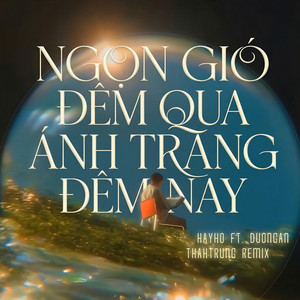 Hayho, Duongan & ThahTrung - Ngọn Gió Đêm Qua Ánh Trăng Đêm Nay (ThahTrung Remix)
