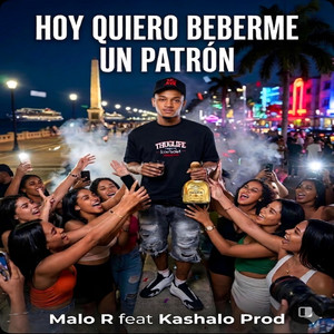 Malo R (Hoy Quiero Beberme Un Patron Audio Oficial) by Malo R, Kashalo Prod