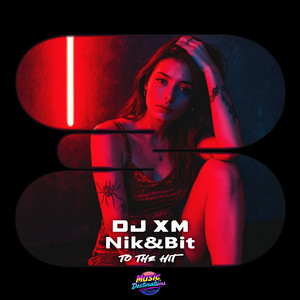 To The Hit by DJ XM, Nik&Bit