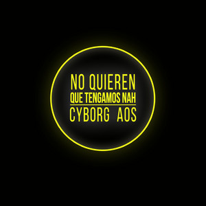 Cyborg AOS - No Quieren Que Tengamos Nah