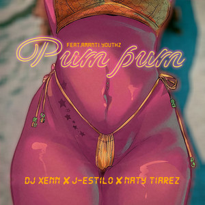 Pum Pum by Dj Xenn, J-Estilo, Naty Tiarez, Amanti Youthz