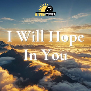 I Will Hope In You by Risen Tunes