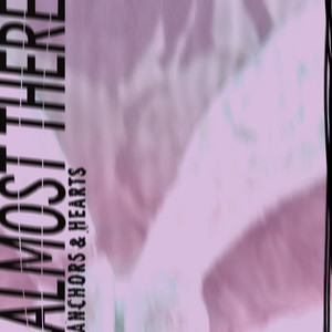Almost There by Anchors & Hearts